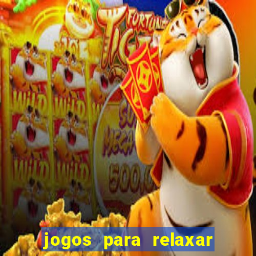 jogos para relaxar a mente